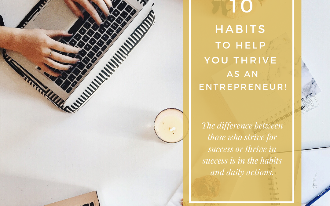 10 Habits To Help You Thrive as an Entrepreneur!